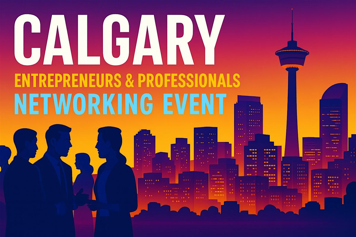 Calgary\u2019s Hottest Networking Event for Entrepreneurs & Professionals