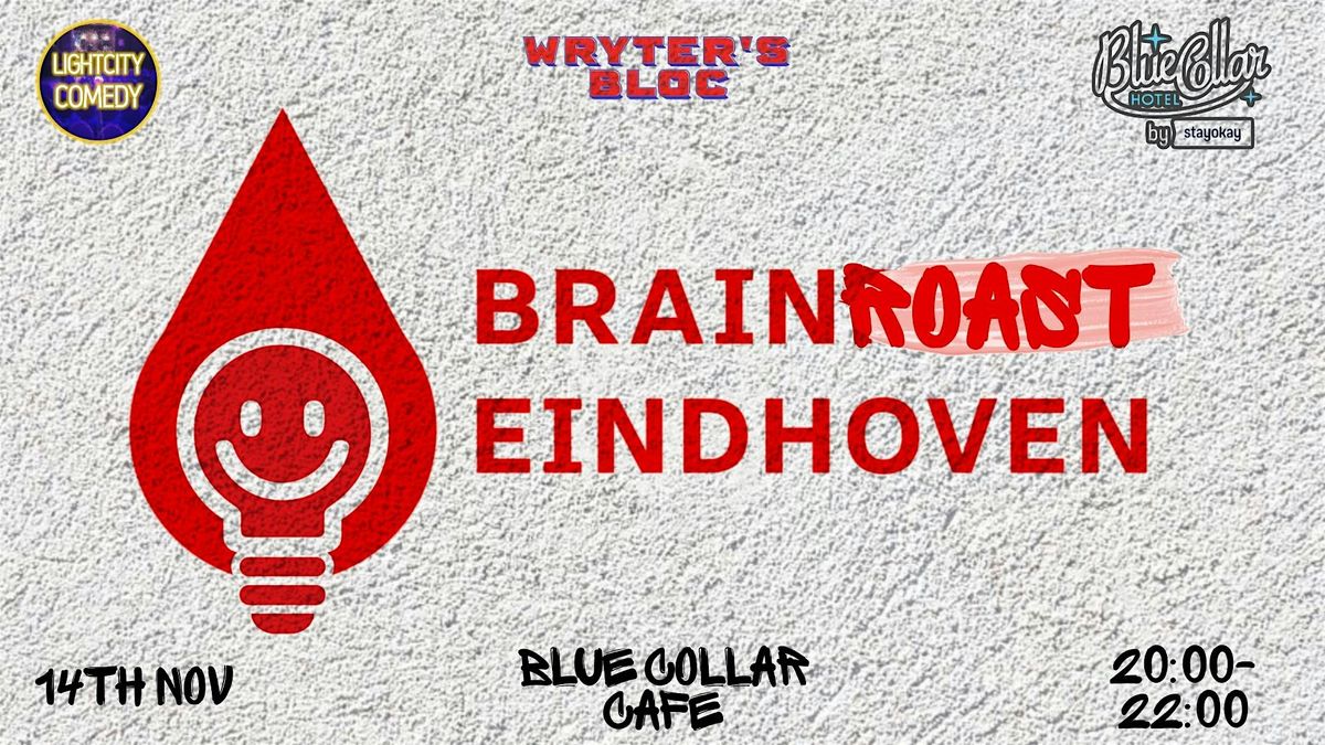 14-NOV - **BRAINROAST EINDHOVEN**