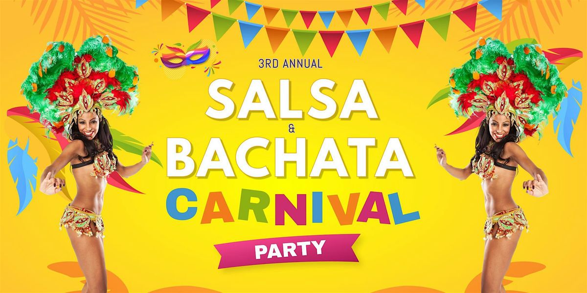 3RD ANNUAL SALSA & BACHATA CARNIVAL PARTY