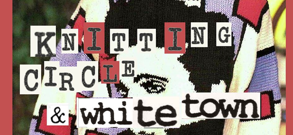 KNITTING CIRCLE & WHITE TOWN