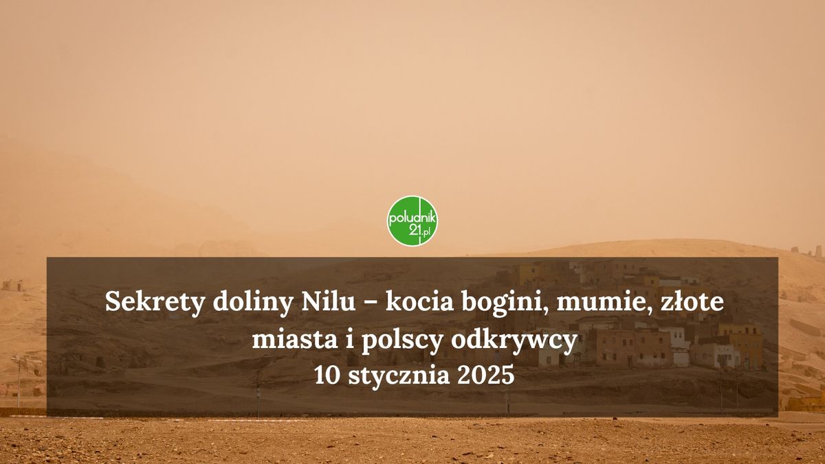 Sekrety doliny Nilu \u2013 kocia bogini, mumie, z\u0142ote miasta i polscy odkrywcy