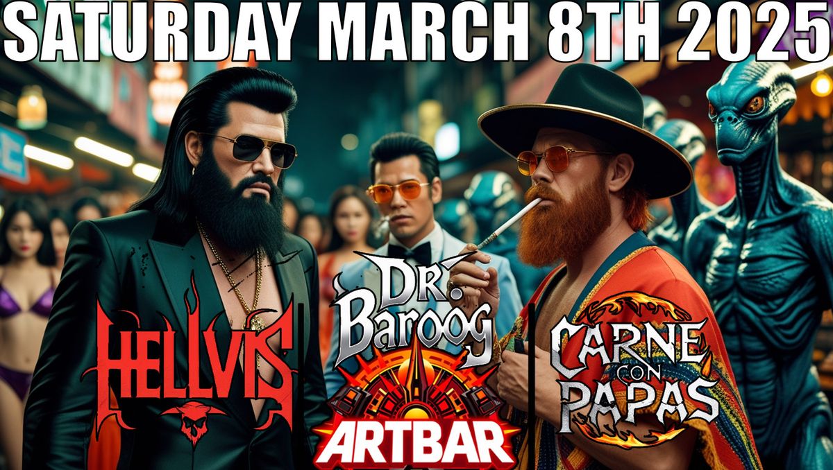 Hellvis, Dr Baroog and Carne Con Papas Live at the ARTBAR March 8th 2025