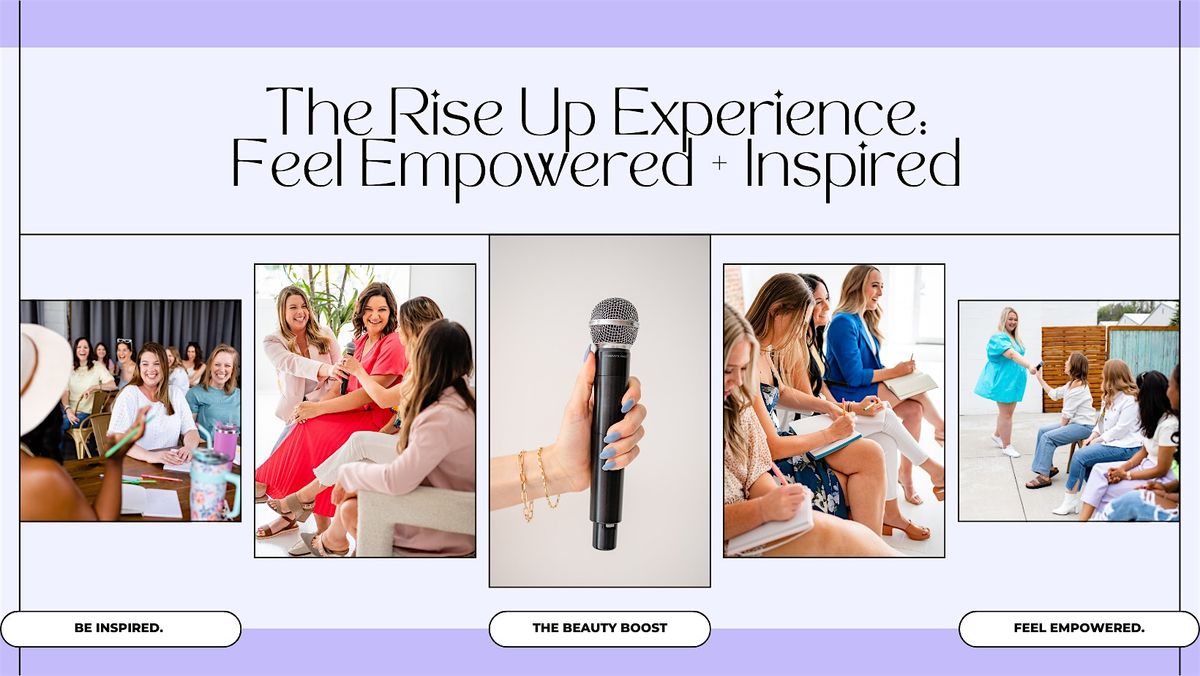 The Rise Up Experience: A Panel for ALL Women to Feel Empowered + Inspired