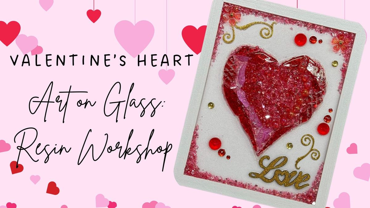 Valentine\u2019s Heart Art on Glass: Resin Workshop