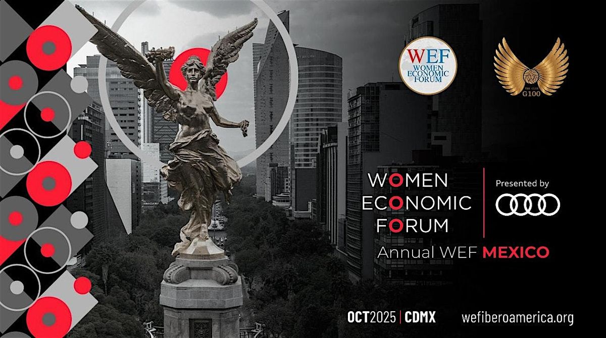 WOMEN ECONOMIC FORUM  GLOBAL MEETING IN MEXICO CITY