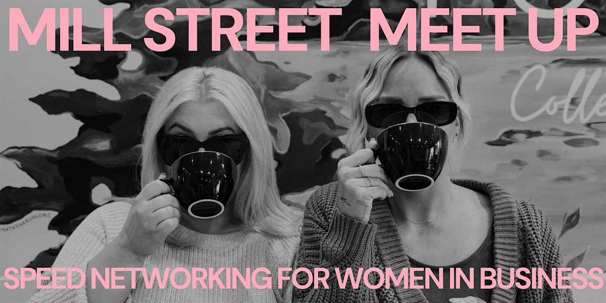 18 Mill Street Meet Up : Speed Networking for Women in Business