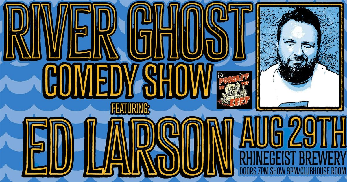 River Ghost Comedy Show | ED LARSON