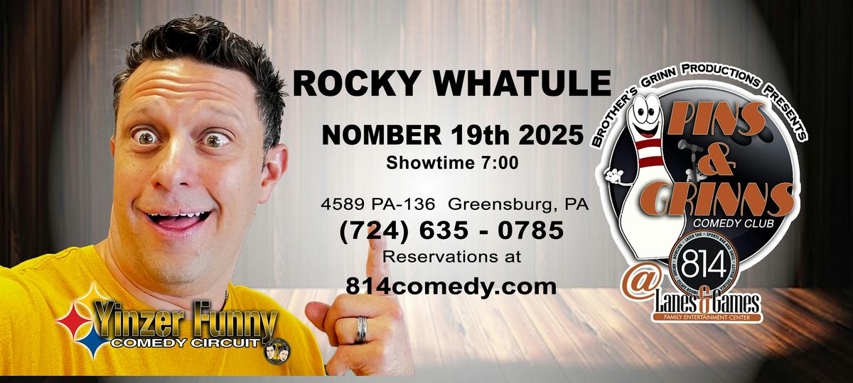 ROCKY WHATULE -  Pins & Grinns Comedy Club @ 814 Lanes & Games