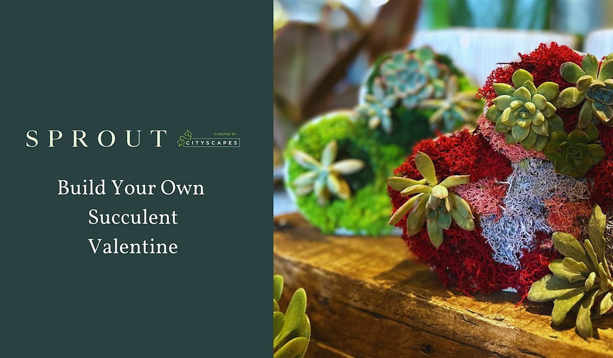 Make Your Own Succulent Valentine at Sprout!