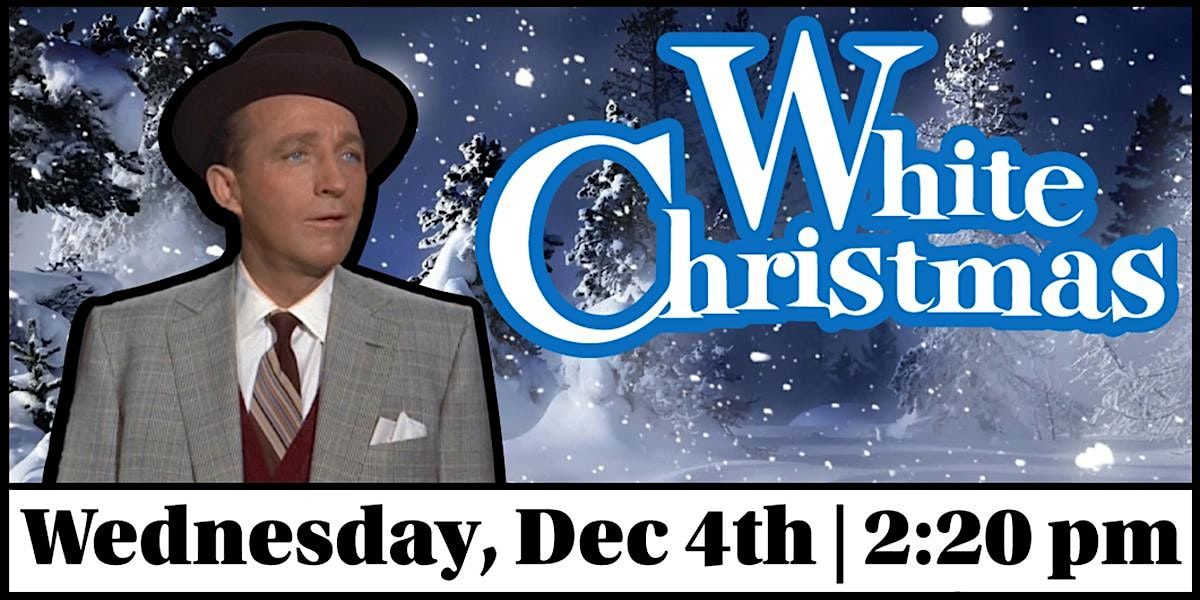 Cactus Classic Cinema: \u201cWhite Christmas\u201d (1954)  2:20 pm Matinee Screening