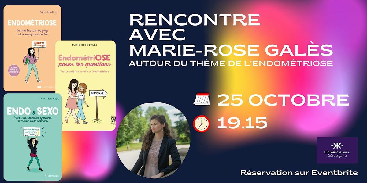 Rencontre avec Marie-Rose Gal\u00e8s autour de l'endom\u00e9triose