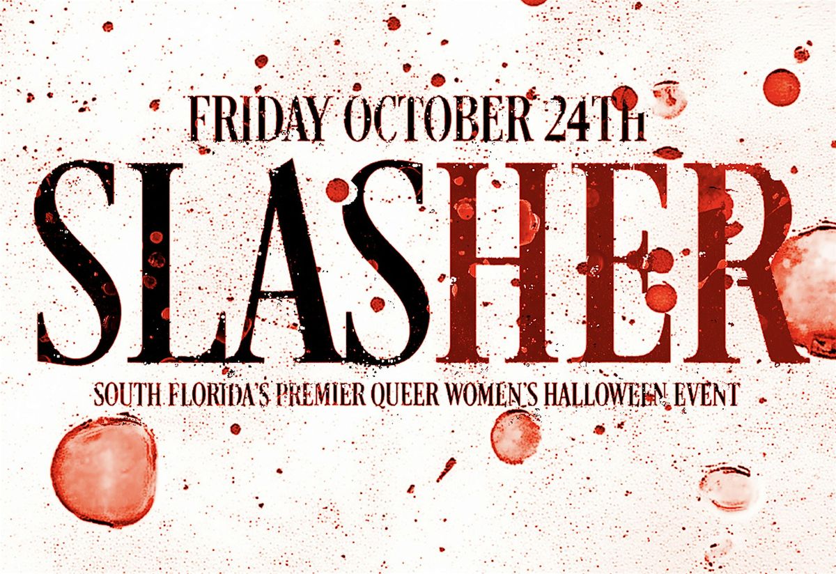 FRIDAY 10.24.25 SlasHER: South Florida\u2019s Premier Queer Halloween Event