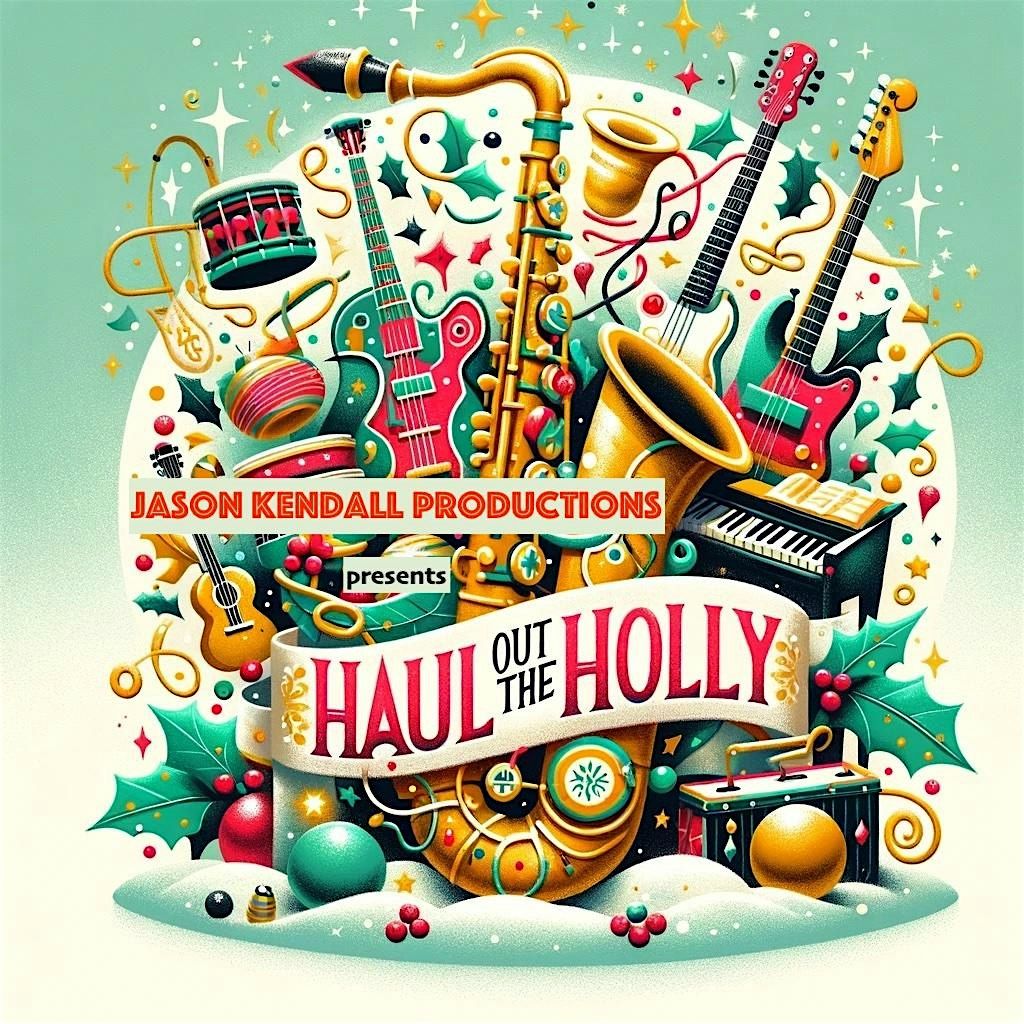 Jason Kendall Productions presents "Haul out the Holly" 12th Holiday Show