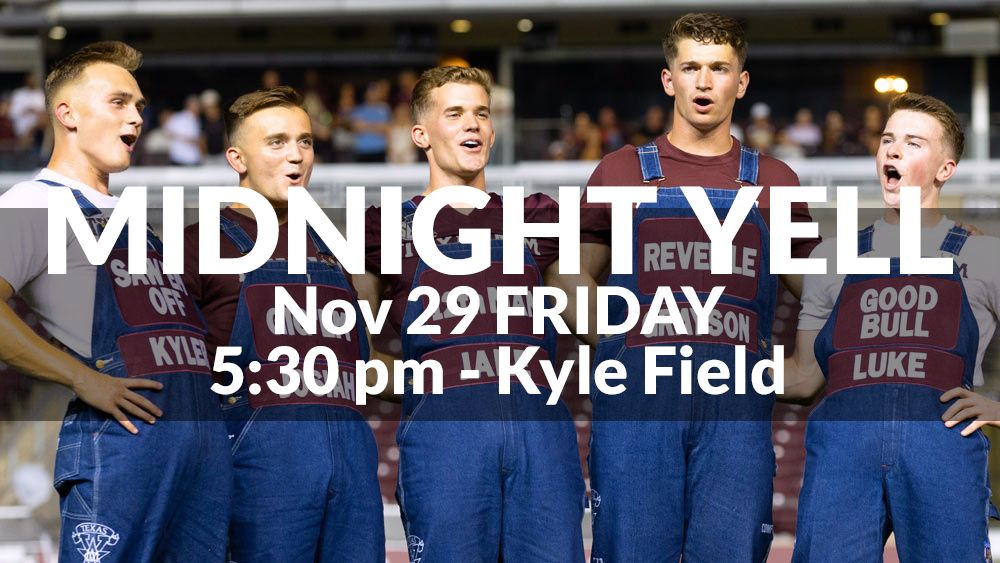 Midnight Yell - Nov 29 Friday - Kyle Field - 5:30 pm (before t.u. game on Saturday) 