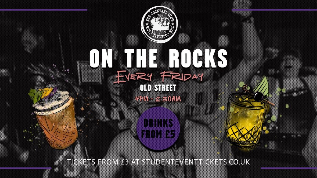 ON THE ROCKS FRIDAY 7TH NOVEMBER @ THE COCKTAIL CLUB OLD STREET