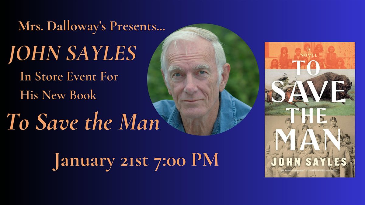 John Sayles' TO SAVE THE MAN In-Store Reading and Book Signing