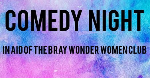 Comedy Night in Aid of Bray Wonder Women's Club