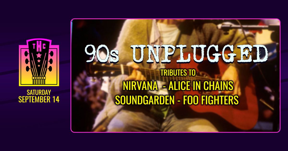 90s Unplugged! Nirvana\/Alice In Chains\/Soundgarden\/Foo Fighters tributes at The Headliners Club