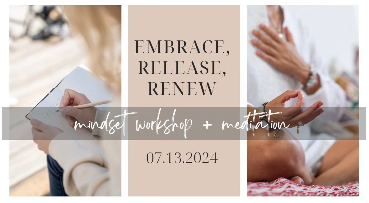 Embrace, Release, Renew: Mindset Workshop & Meditation