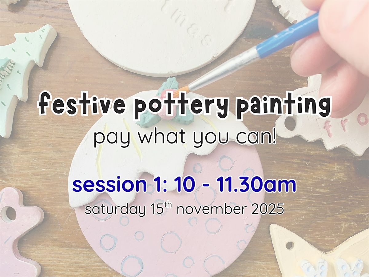 festive family pottery painting: pay what you can (session 1: 10 - 11.30am)