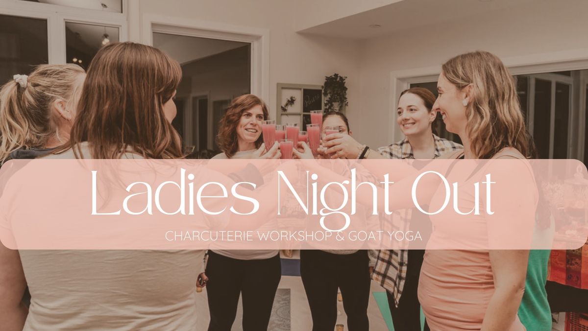 Ladies Night Out - Charcuterie Workshop & Goat Yoga