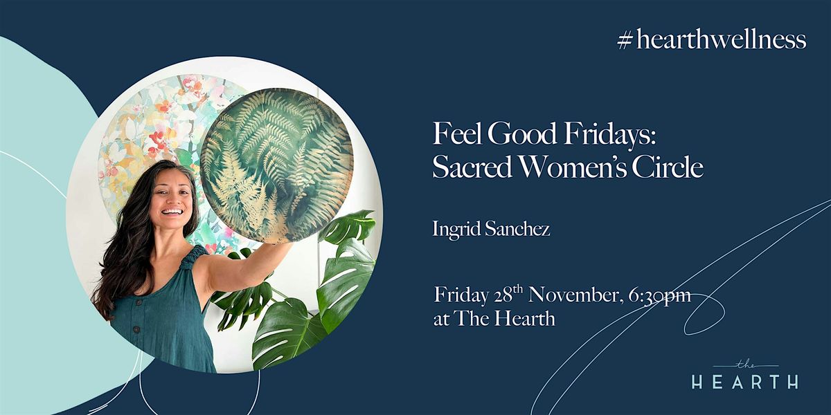 Feel Good Fridays: Sacred Women\u2019s Circle with Ingrid Sanchez