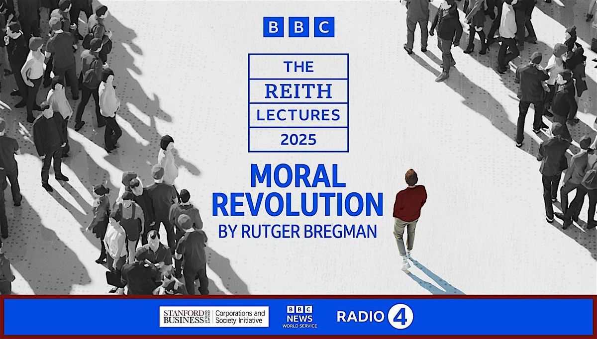 BBC Radio 4 Reith Lecture at Stanford GSB \u2014 \u201cMy Secular Religion\u201d by Rutger