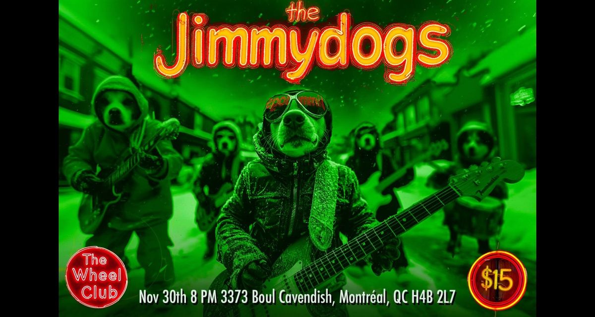 THE JIMMYDOGS - Live At Montreal's Legendary Wheel Club - Nov. 30, 8pm