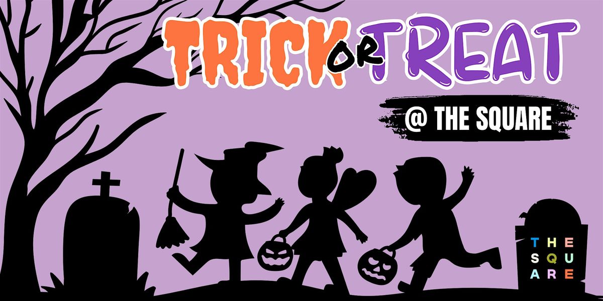 Trick or Treat at The Square