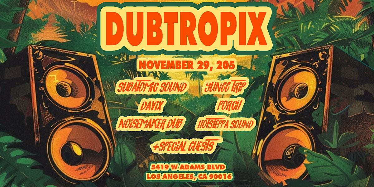 DUBTROPIX | LOS ANGELES | REGGAE, DUB, AMAPIANO, TROPICAL FUSION EXPERIENCE