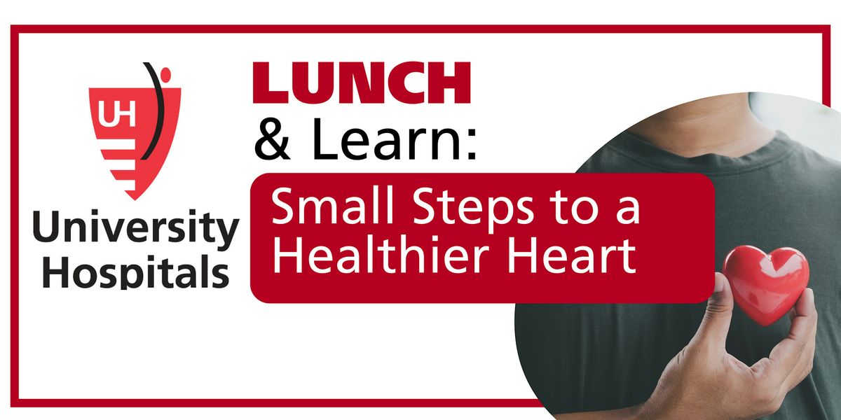 Lunch & Learn: Small Steps to a Healthier Heart