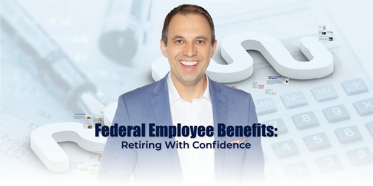 Federal Employee Benefits: Retiring With Confidence