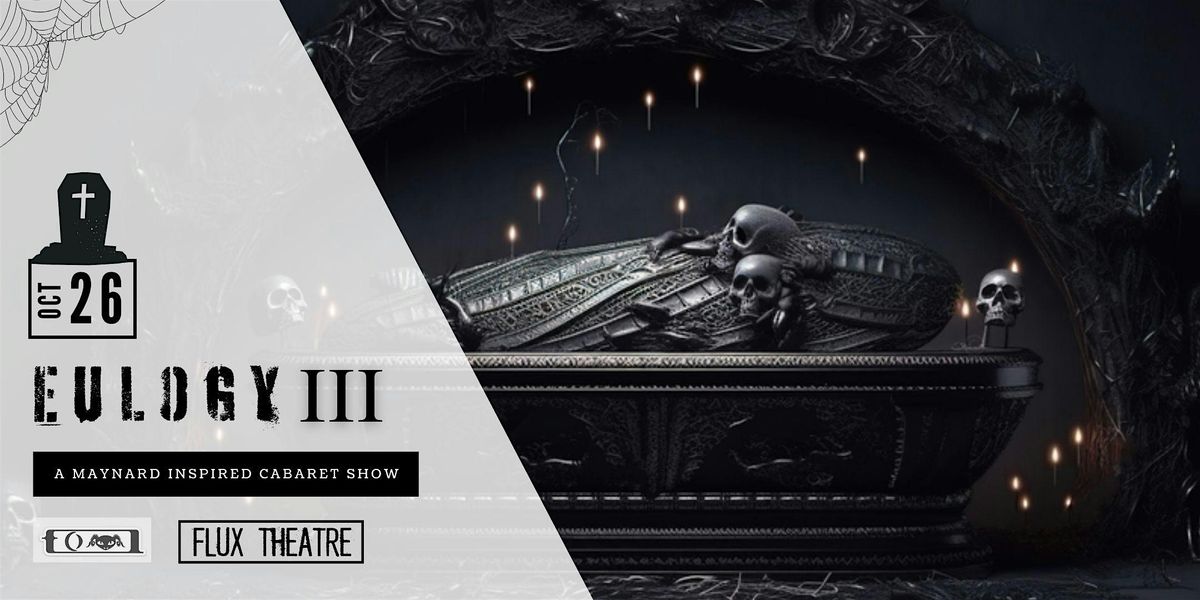 EULOGY III -  A Maynard Inspired Cabaret of Shadow & Ceremony