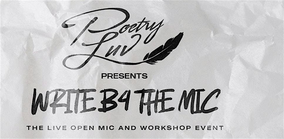 POETRY LUV PRESENTS WRITE B4 THE MIC