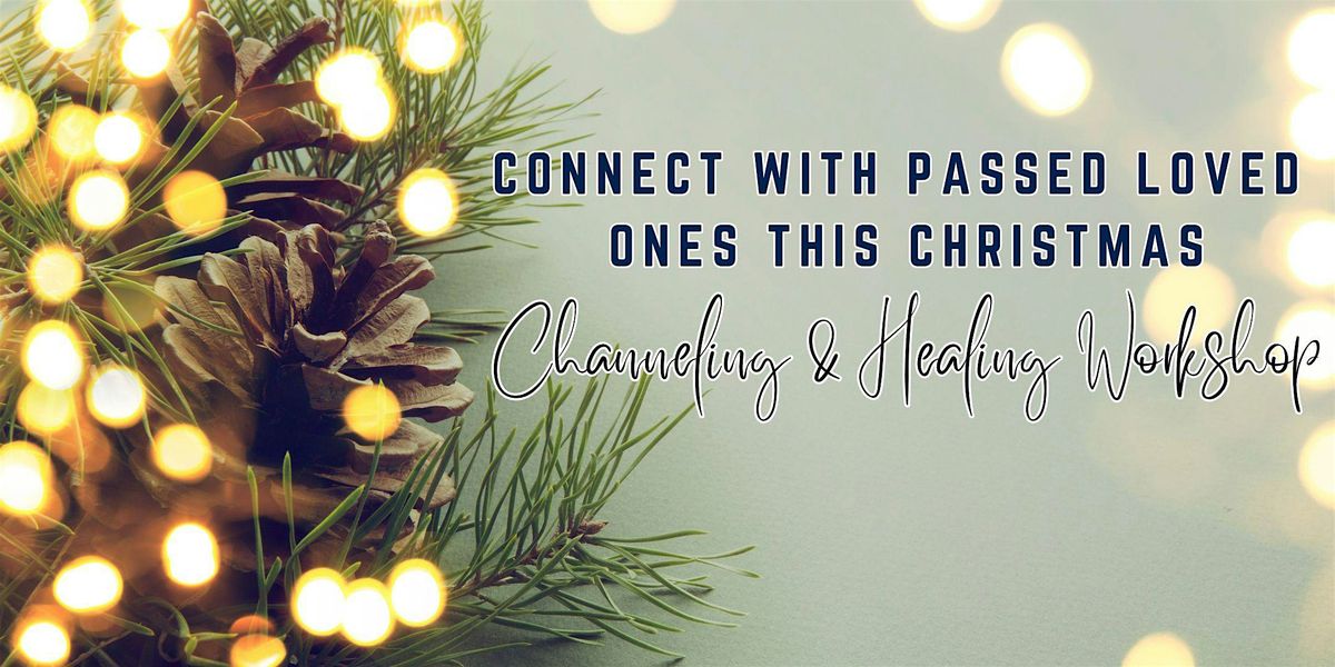 Connecting with Passed Loved Ones, Christmas Healing & Channeling Workshop