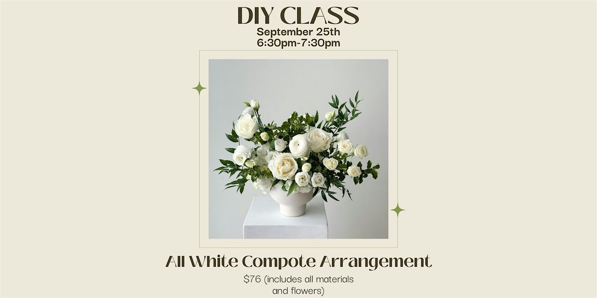 All White Compote Arrangement: DIY Flower Class