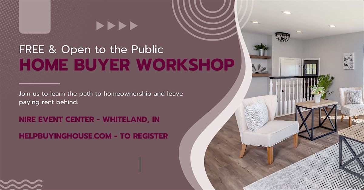 First Time Home Buyer Workshop - FREE & Open to the Public