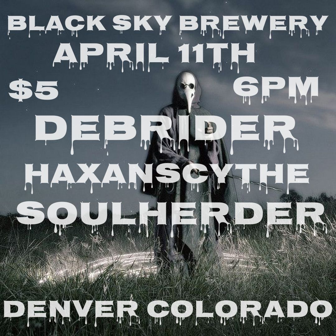 Black Sky Presents:DEBRIDER\/HAXANSCYTHE\/SOULHERDER