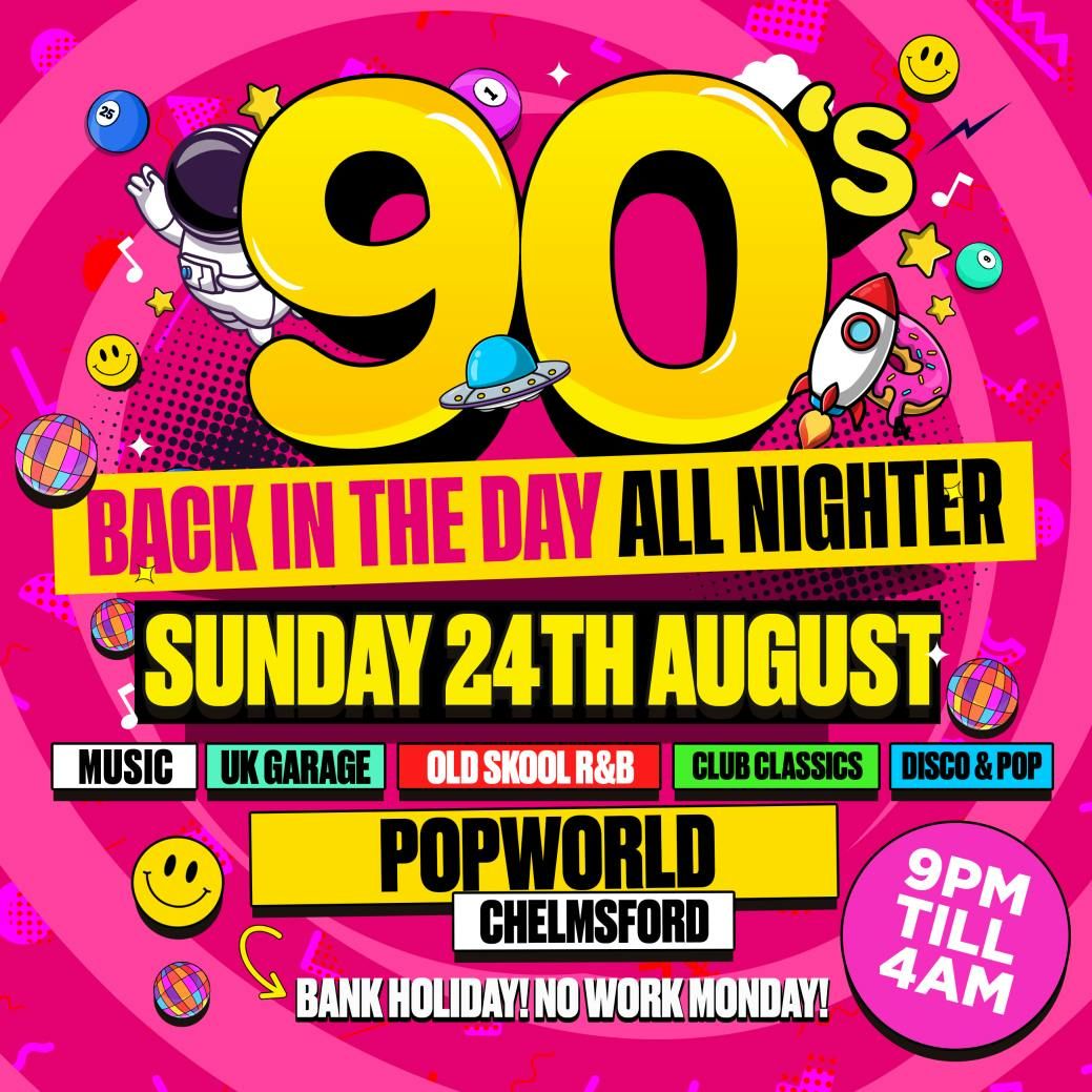 90's Takeover Bank Hol Sunday 24th Aug Popworld Chelmsford