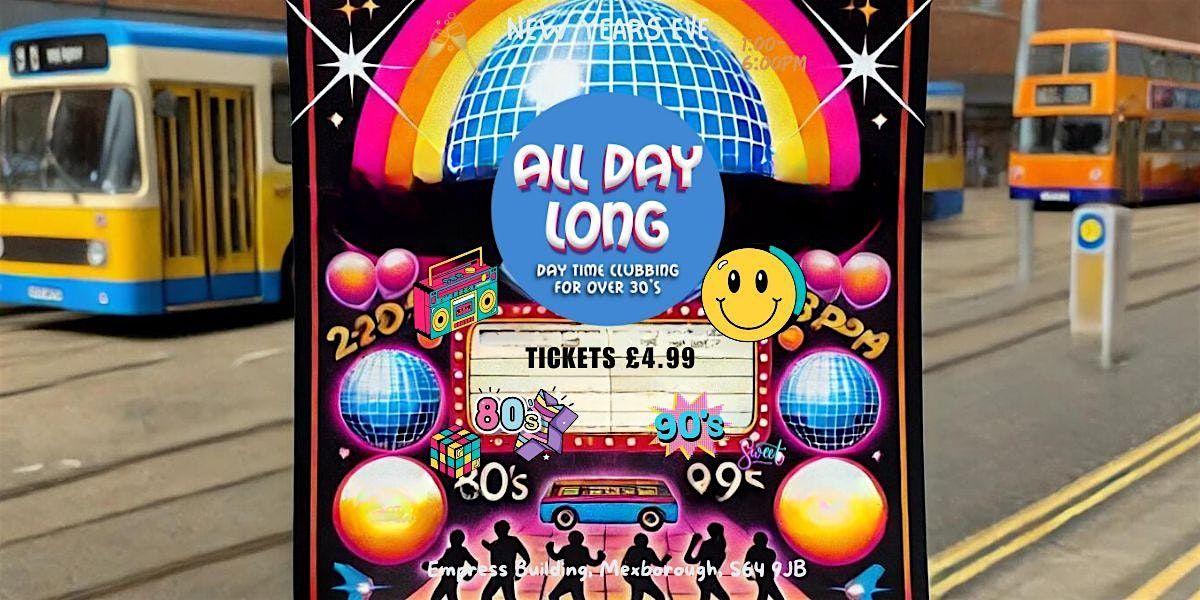 THE NEW 'ALL DAY LONG' NEW YEARS EVE DAYTIME CLUBBING