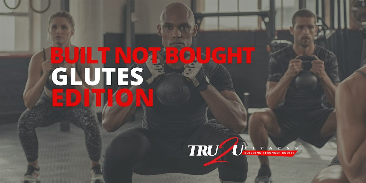 Built Not Bought: Glutes Edition
