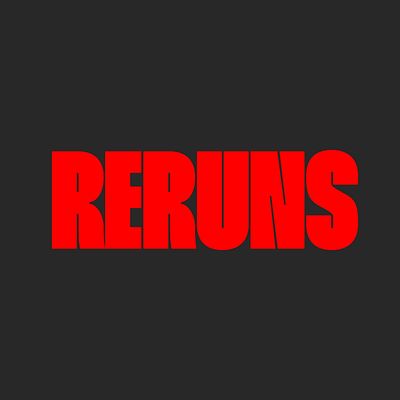 RERUNS
