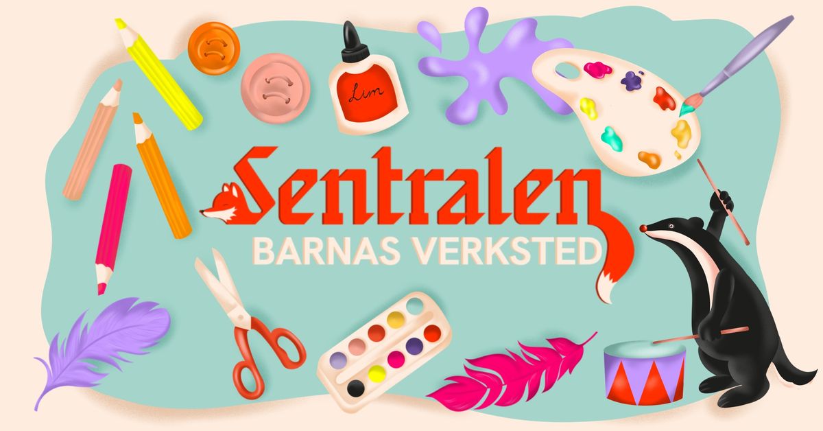 Barnas Verksted \/\/ Sentralen 