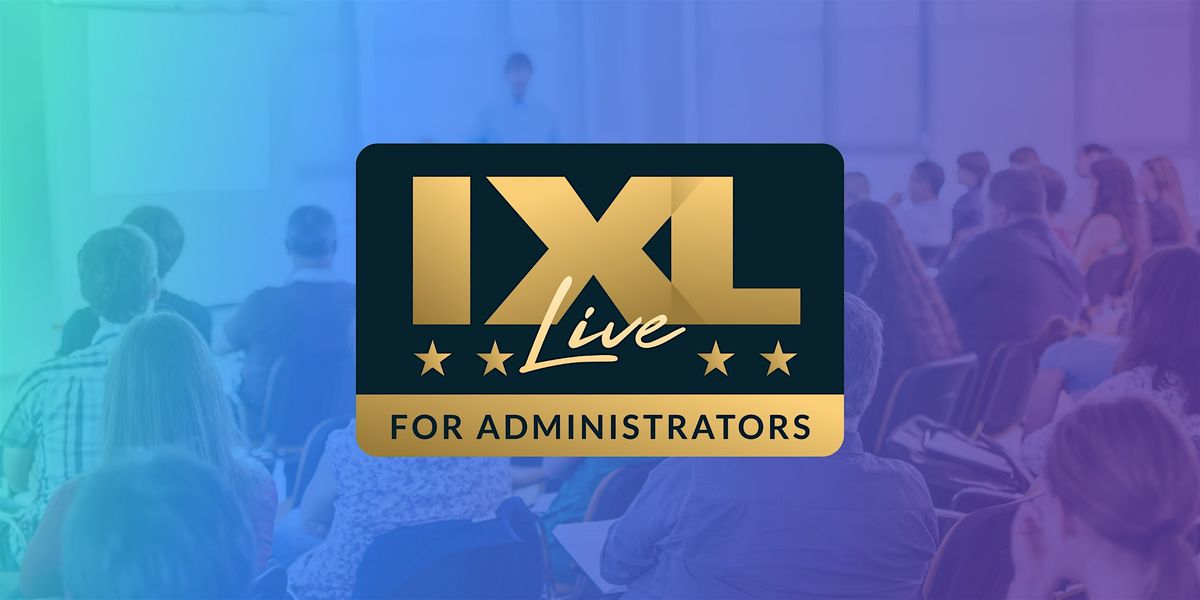 IXL Live for Administrators -  Williamsburg, VA (Mar. 26)