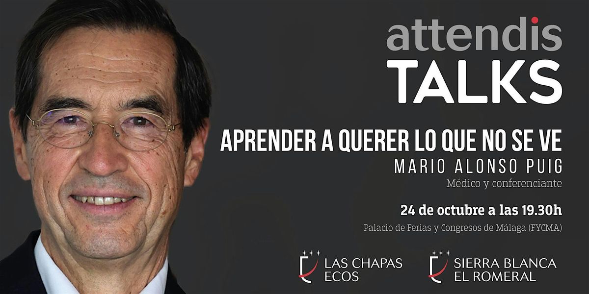Attendis Talks: Mario Alonso Puig "Aprender a querer lo que no se ve"