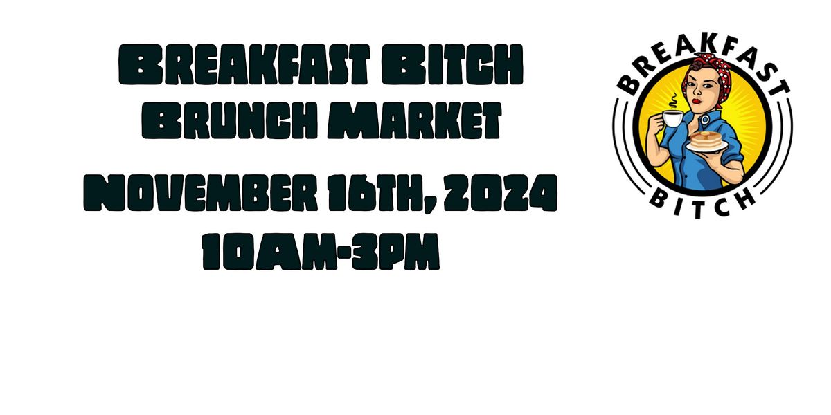 Breakfast Bitch Sunday Brunch Market 12\/1\/24