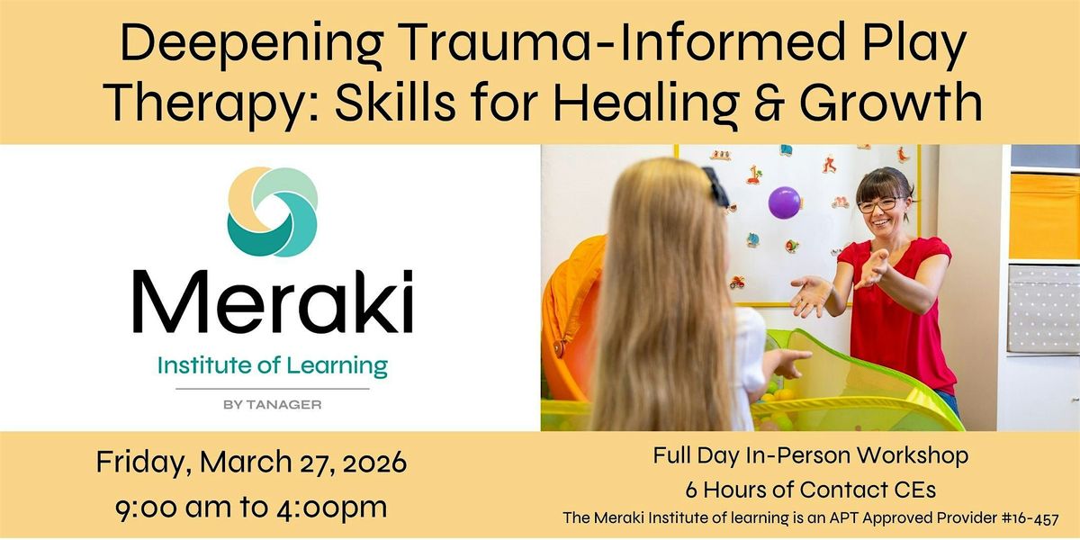Deepening Trauma-Informed Play Therapy: Skills for Healing & Growth