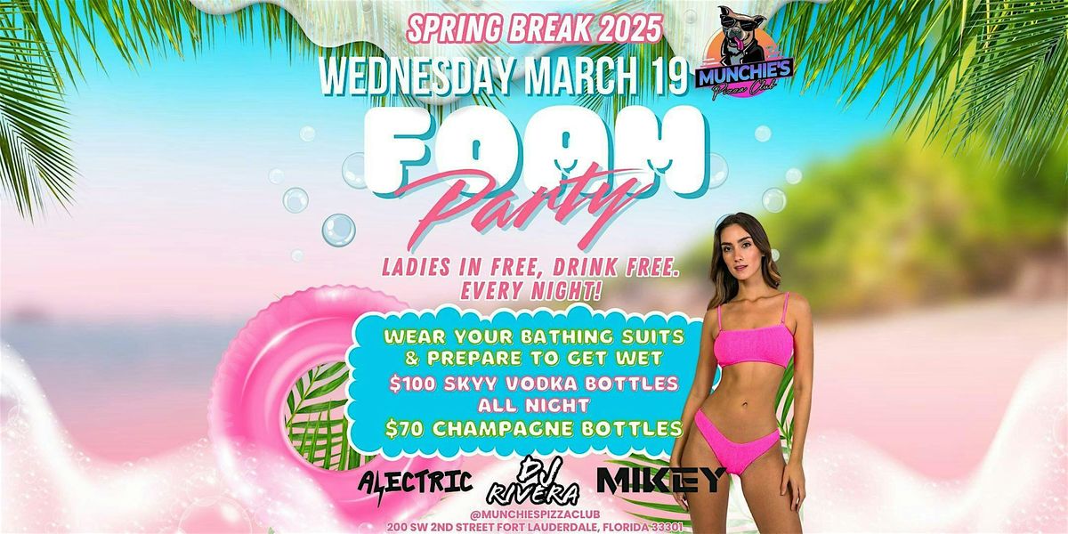 3\/19- FOAM PARTY - SPRING BREAK 2025 @ MUNCHIE'S