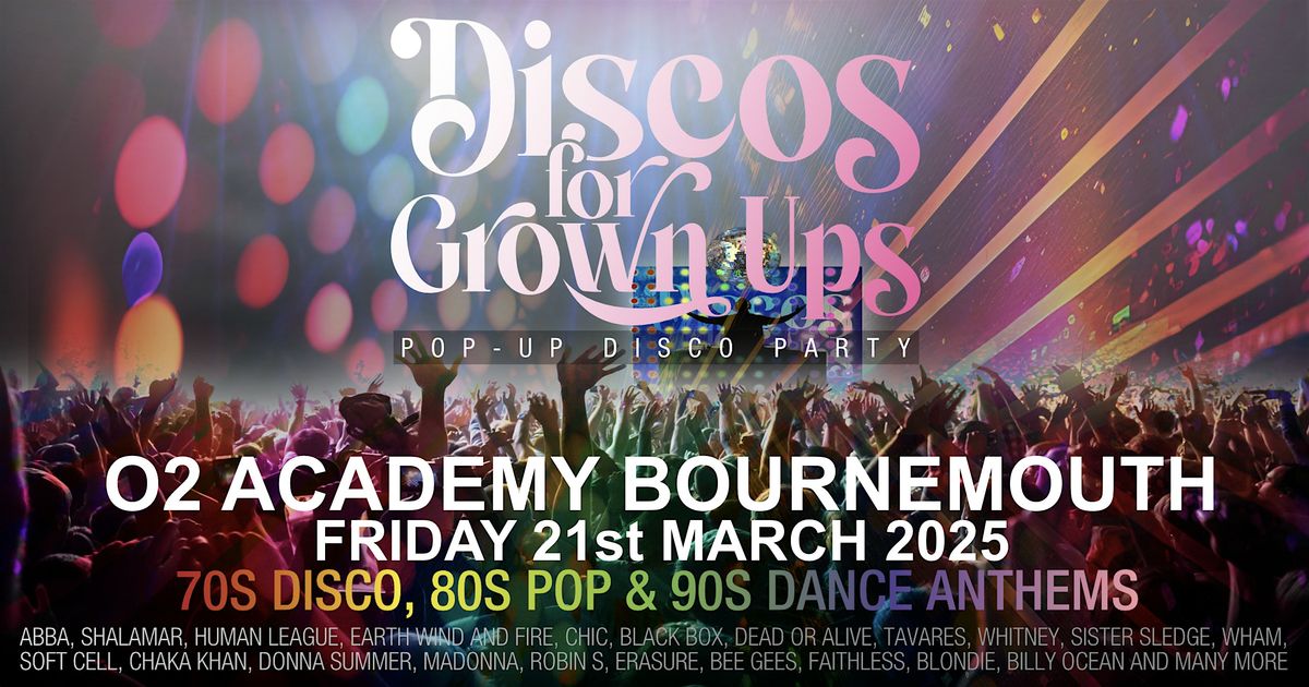 O2 Academy BOURNEMOUTH Discos for Grown ups 70s 80s 90s pop-up disco party