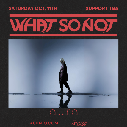 What So Not presented by aura in Kansas City